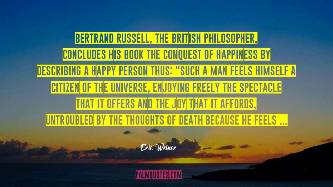 Eric Weiner Quotes: Bertrand Russell, the British philosopher,