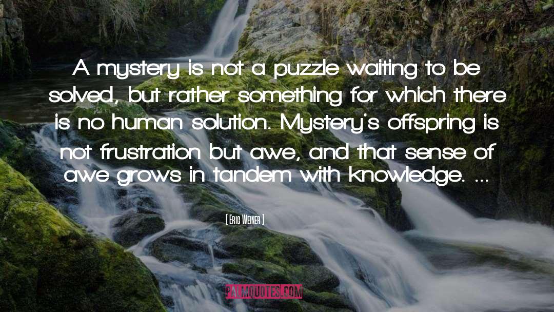 Eric Weiner Quotes: A mystery is not a