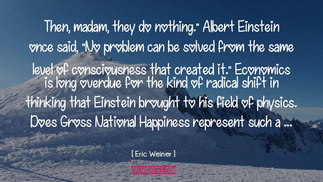 Eric Weiner Quotes: Then, madam, they do nothing.