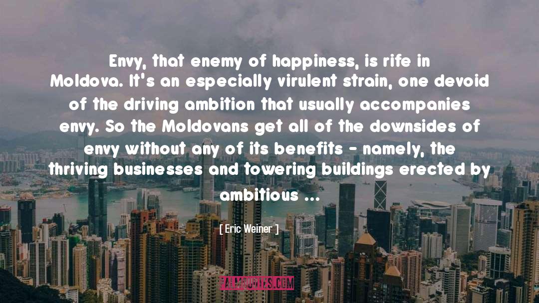 Eric Weiner Quotes: Envy, that enemy of happiness,