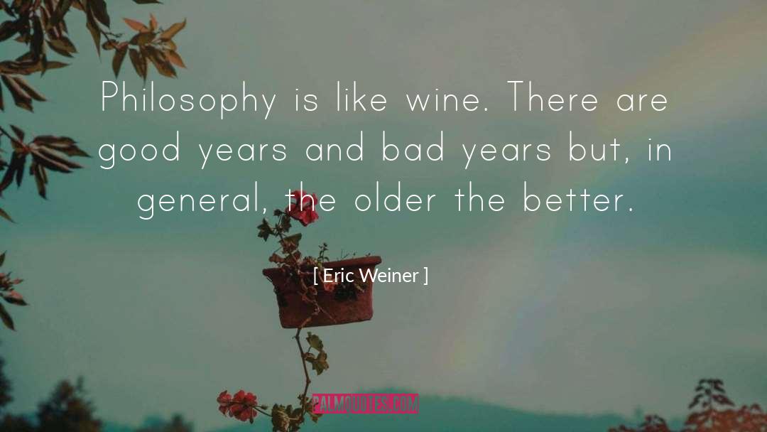 Eric Weiner Quotes: Philosophy is like wine. There