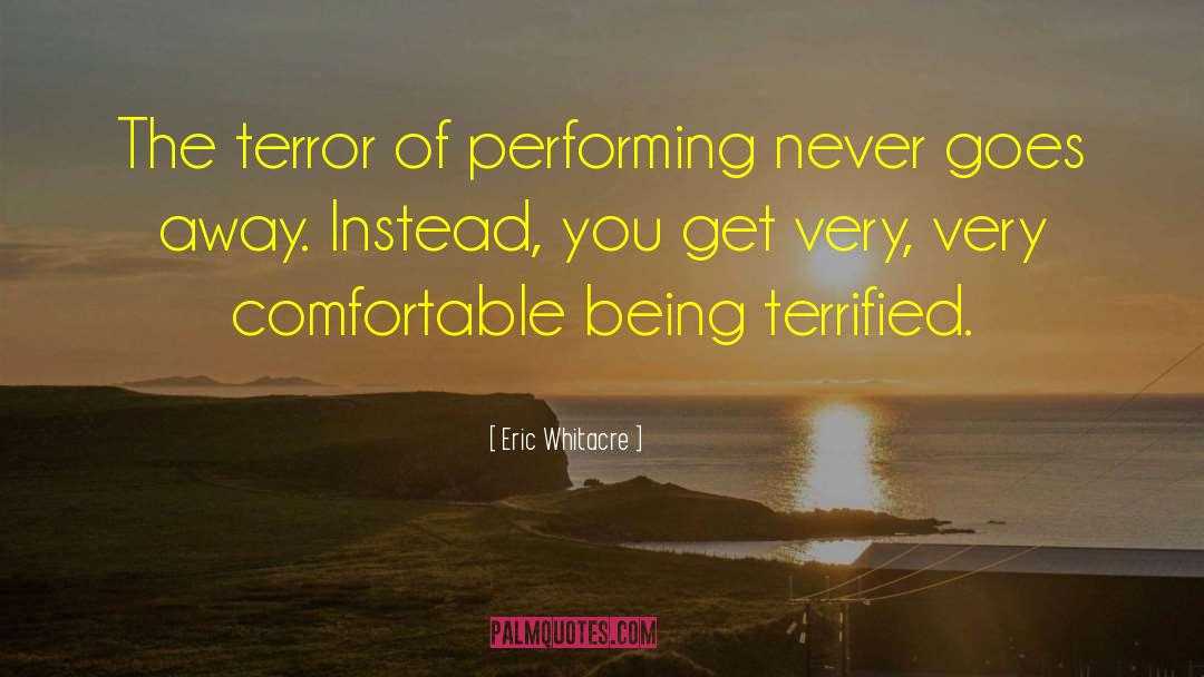 Eric Whitacre Quotes: The terror of performing never