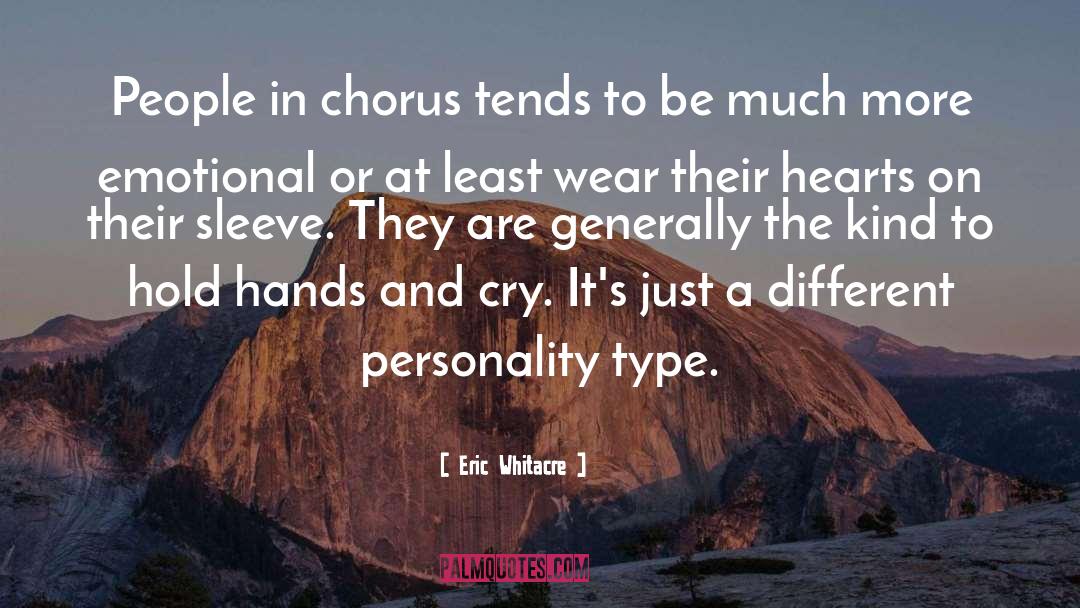Eric Whitacre Quotes: People in chorus tends to