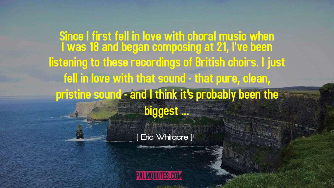 Eric Whitacre Quotes: Since I first fell in