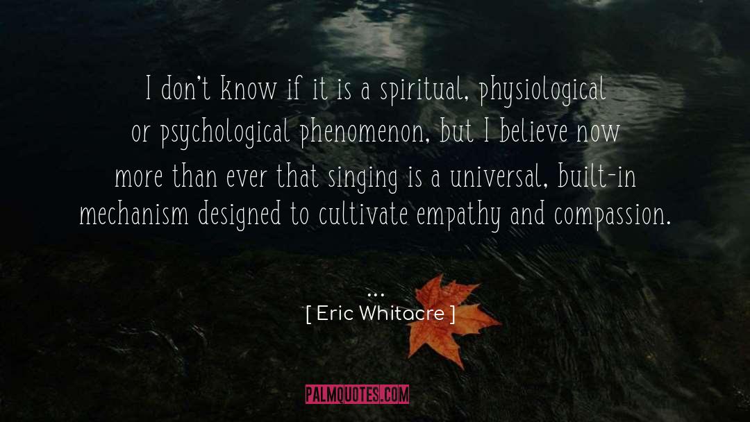 Eric Whitacre Quotes: I don't know if it