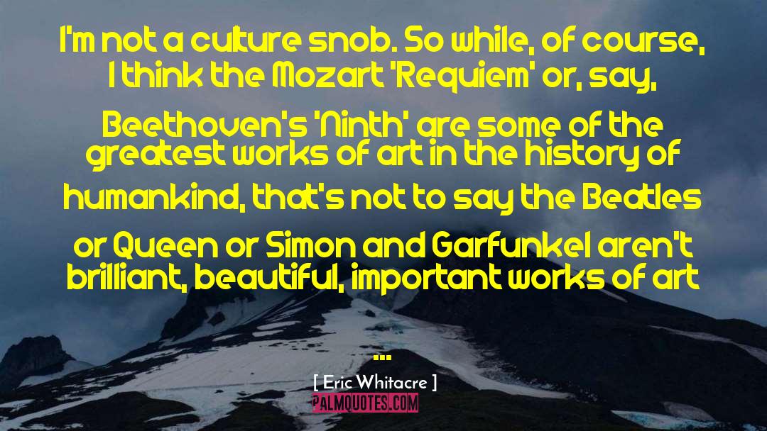 Eric Whitacre Quotes: I'm not a culture snob.