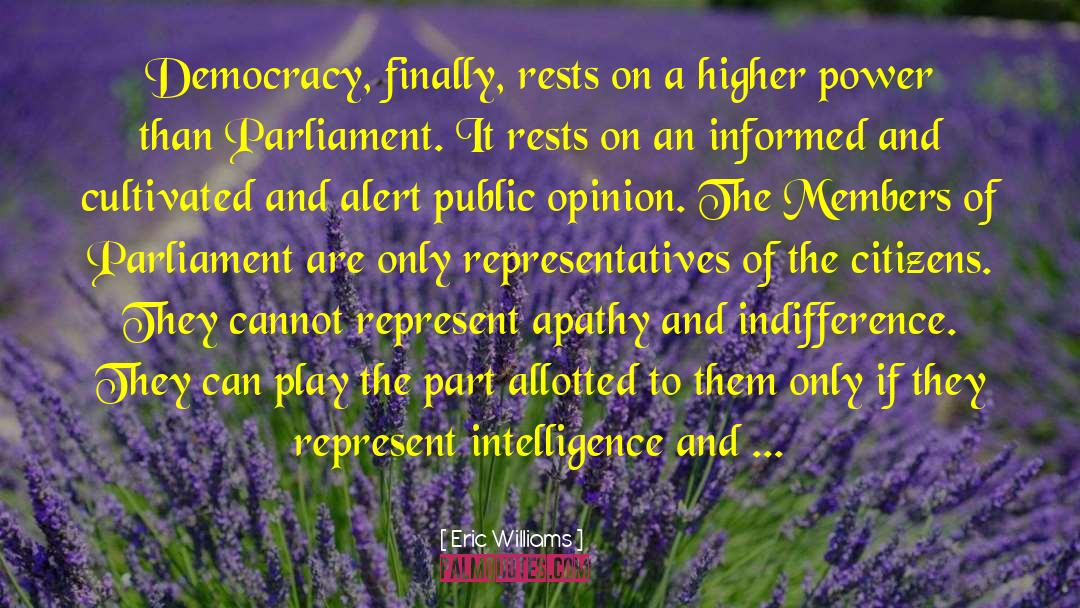 Eric Williams Quotes: Democracy, finally, rests on a
