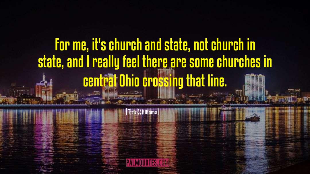 Eric Williams Quotes: For me, it's church and