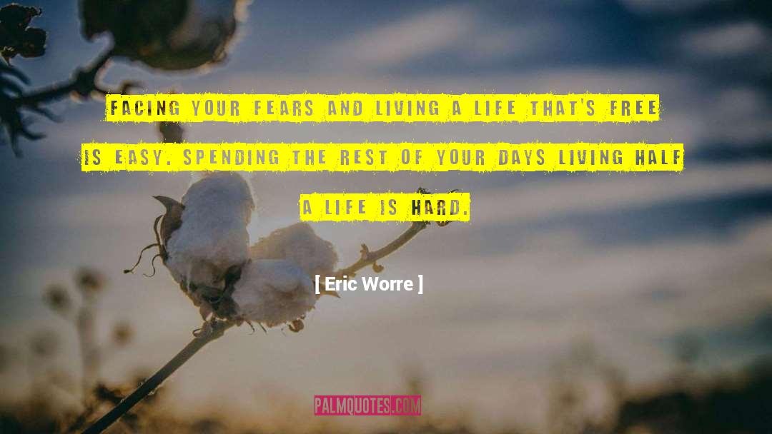 Eric Worre Quotes: Facing your fears and living