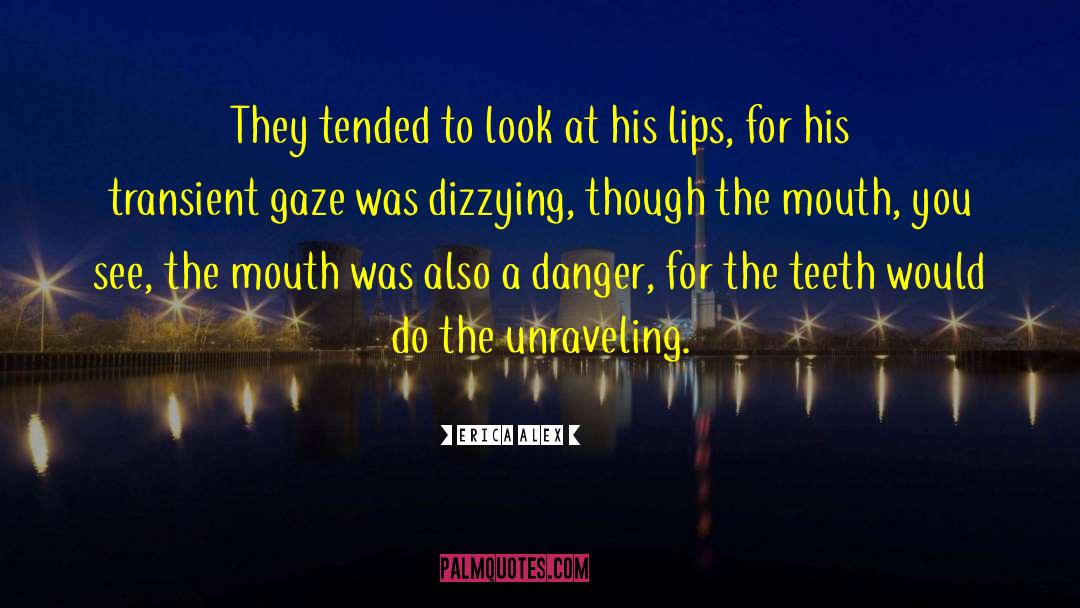 Erica Alex Quotes: They tended to look at