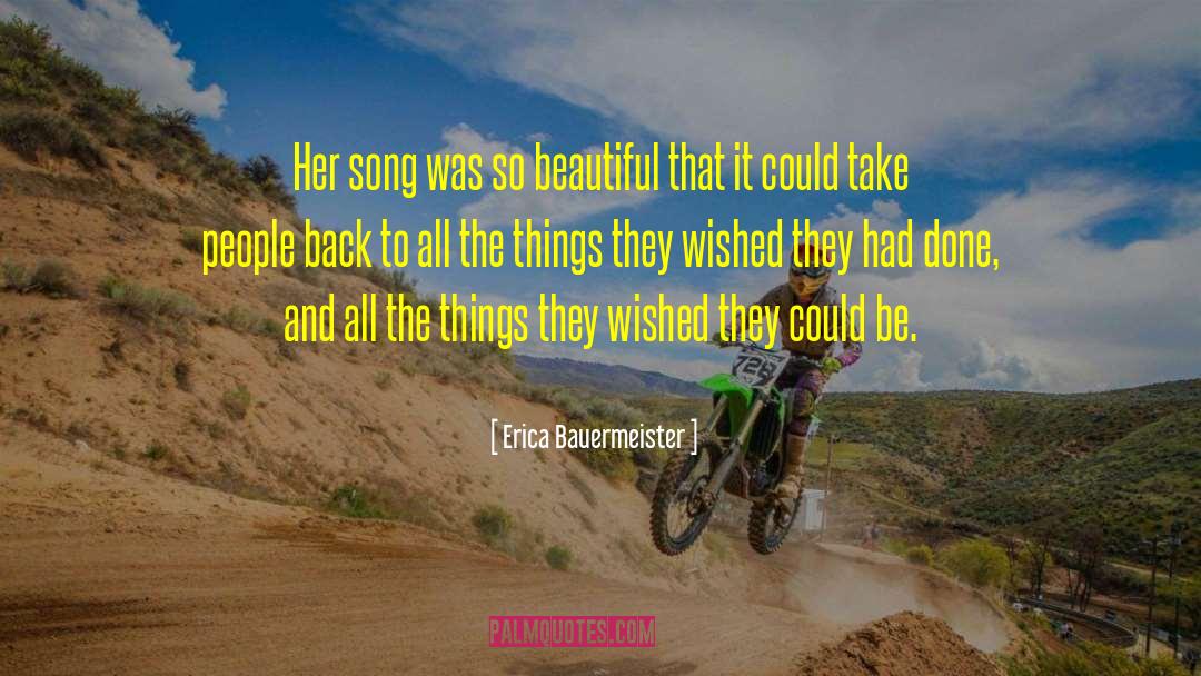 Erica Bauermeister Quotes: Her song was so beautiful