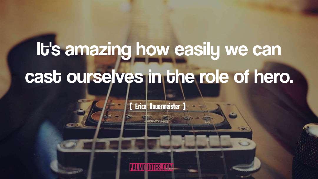 Erica Bauermeister Quotes: It's amazing how easily we