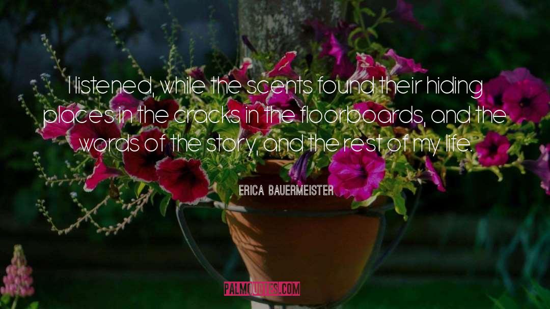 Erica Bauermeister Quotes: I listened, while the scents