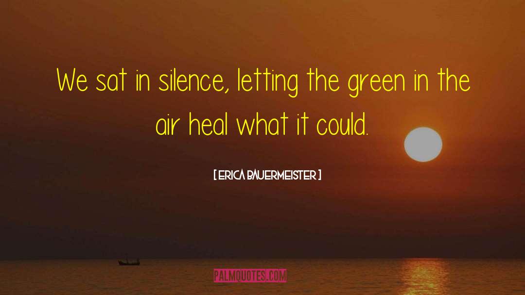 Erica Bauermeister Quotes: We sat in silence, letting