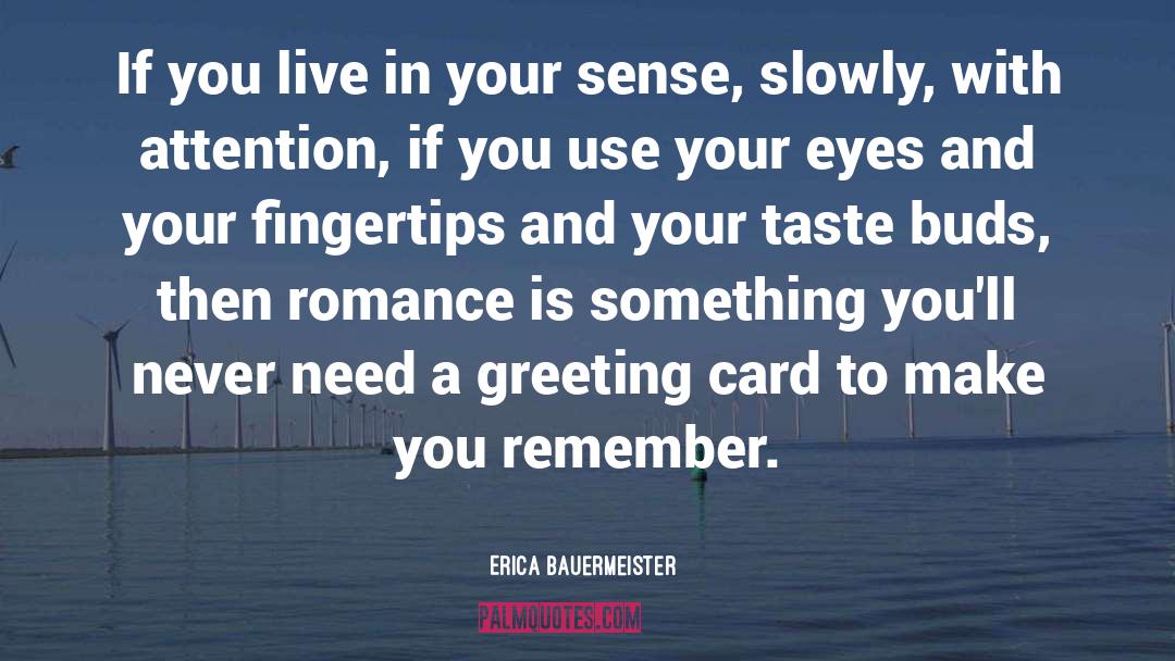 Erica Bauermeister Quotes: If you live in your