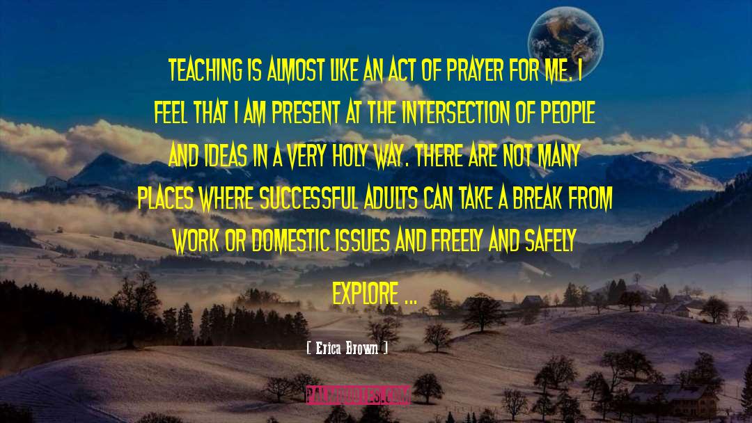 Erica Brown Quotes: Teaching is almost like an