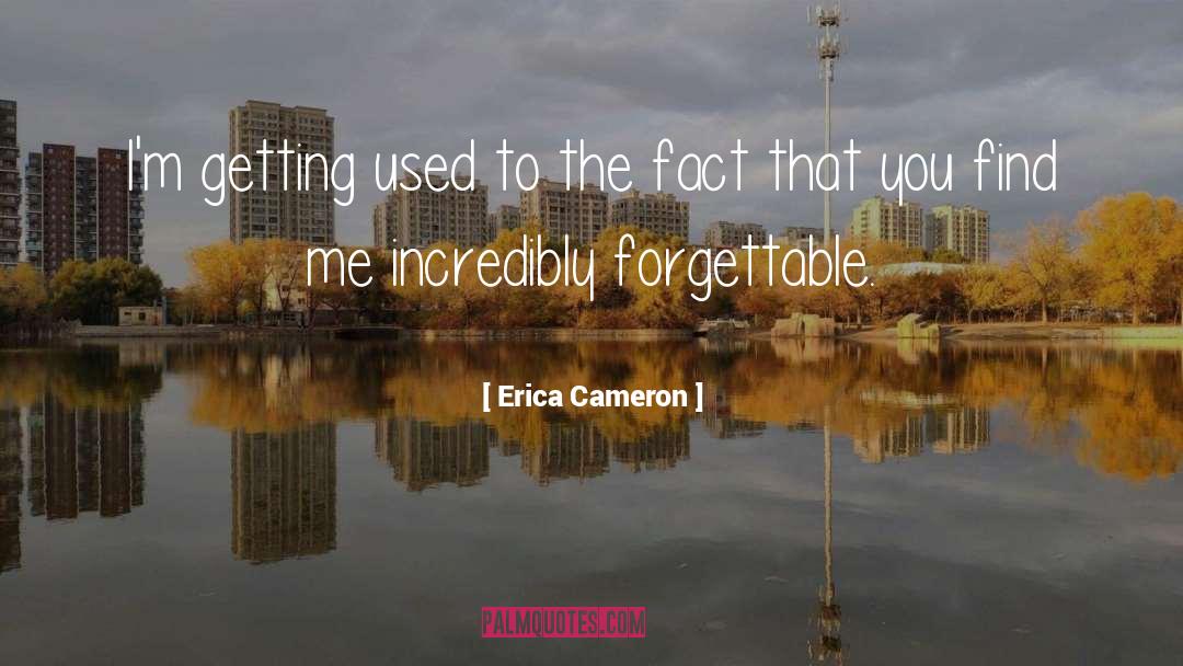 Erica Cameron Quotes: I'm getting used to the