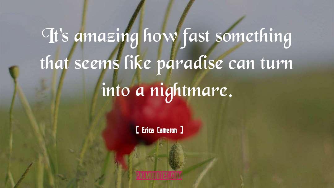Erica Cameron Quotes: It's amazing how fast something