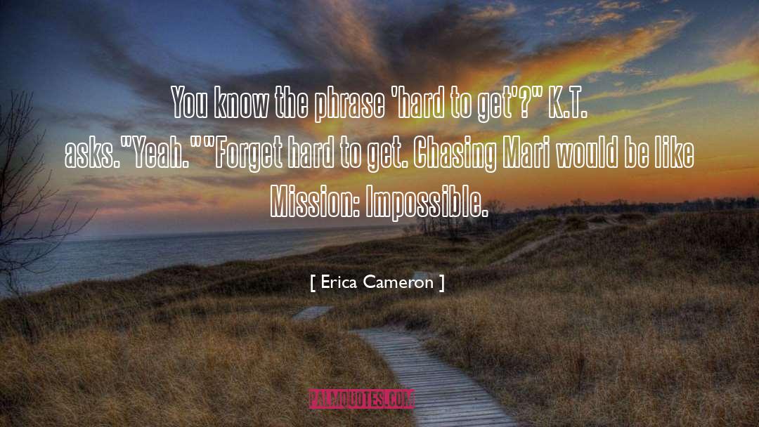 Erica Cameron Quotes: You know the phrase 'hard
