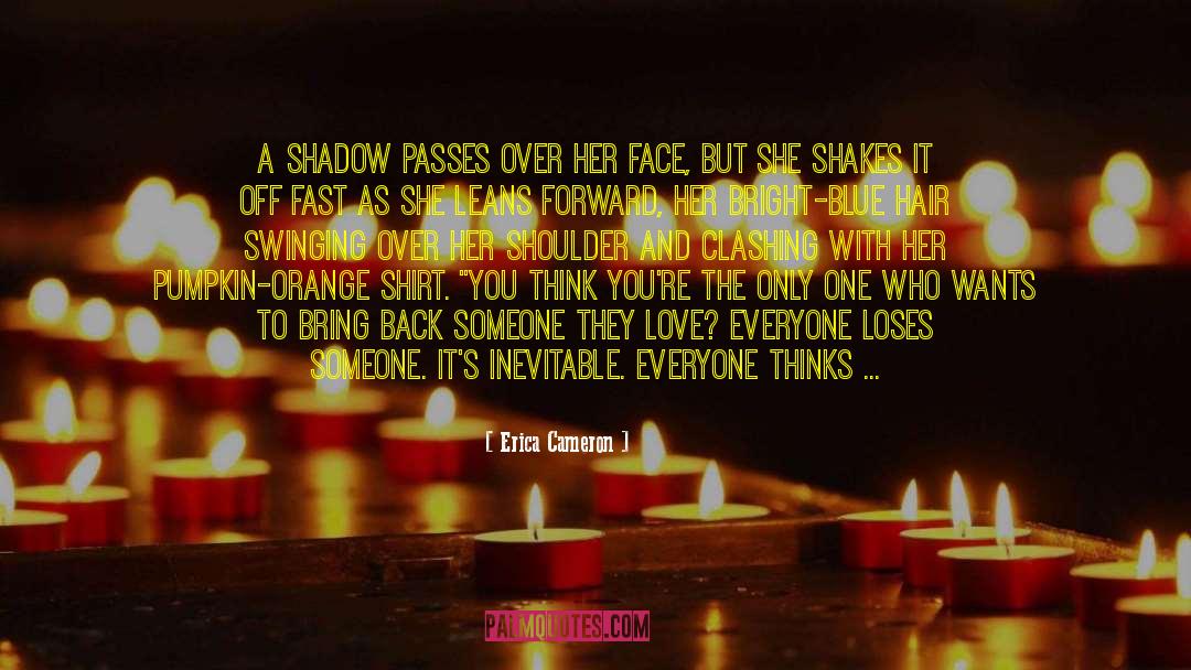 Erica Cameron Quotes: A shadow passes over her