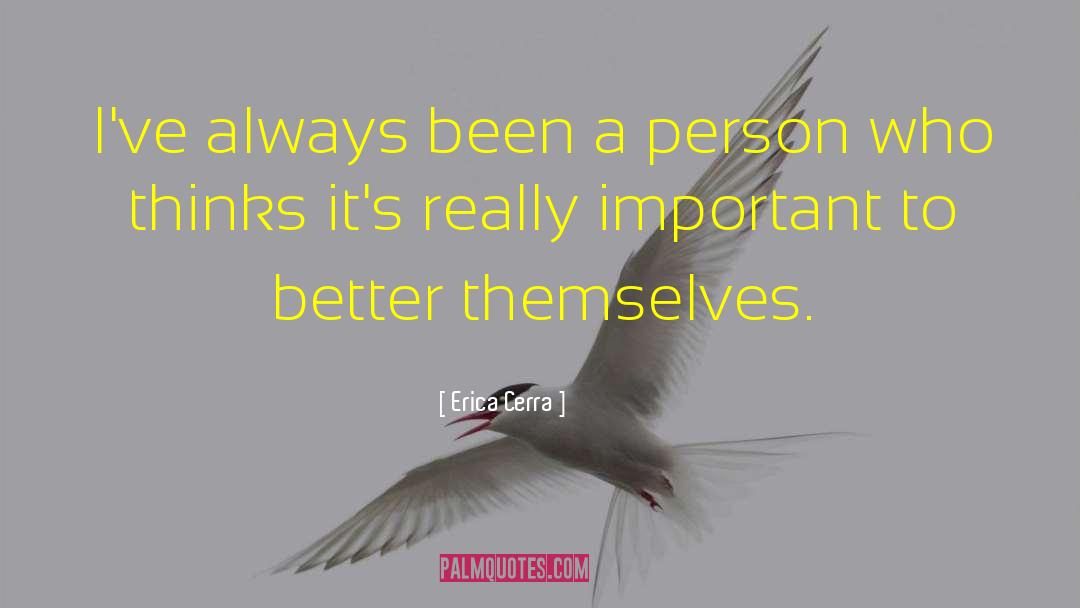 Erica Cerra Quotes: I've always been a person
