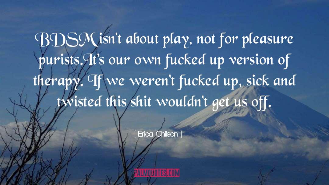 Erica Chilson Quotes: BDSM isn't about play, not