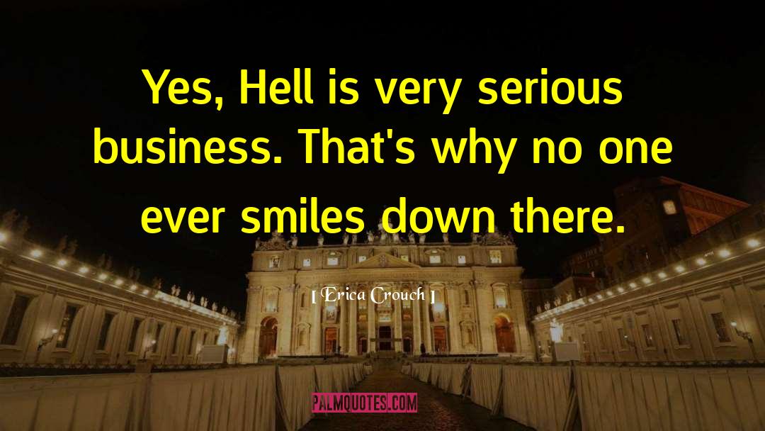 Erica Crouch Quotes: Yes, Hell is very serious