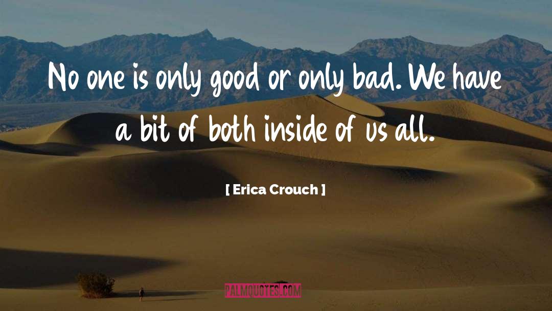 Erica Crouch Quotes: No one is only good