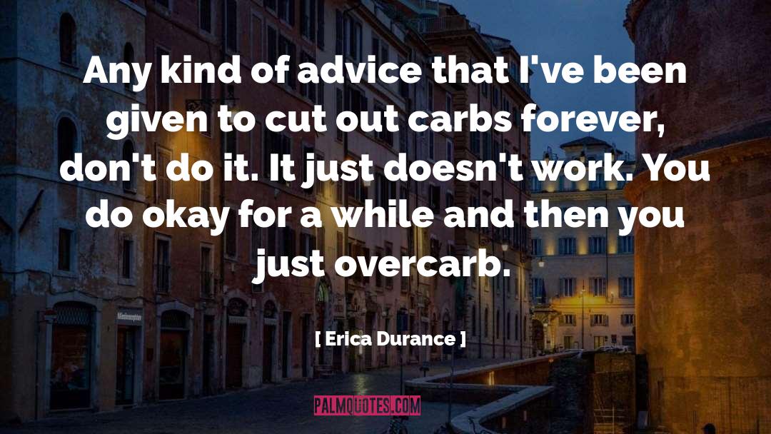 Erica Durance Quotes: Any kind of advice that