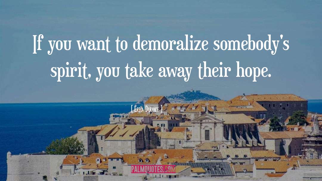 Erica Durance Quotes: If you want to demoralize