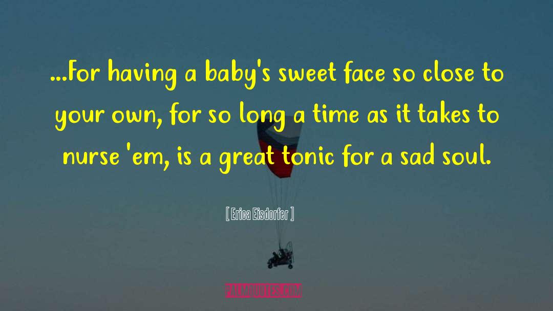 Erica Eisdorfer Quotes: ...For having a baby's sweet