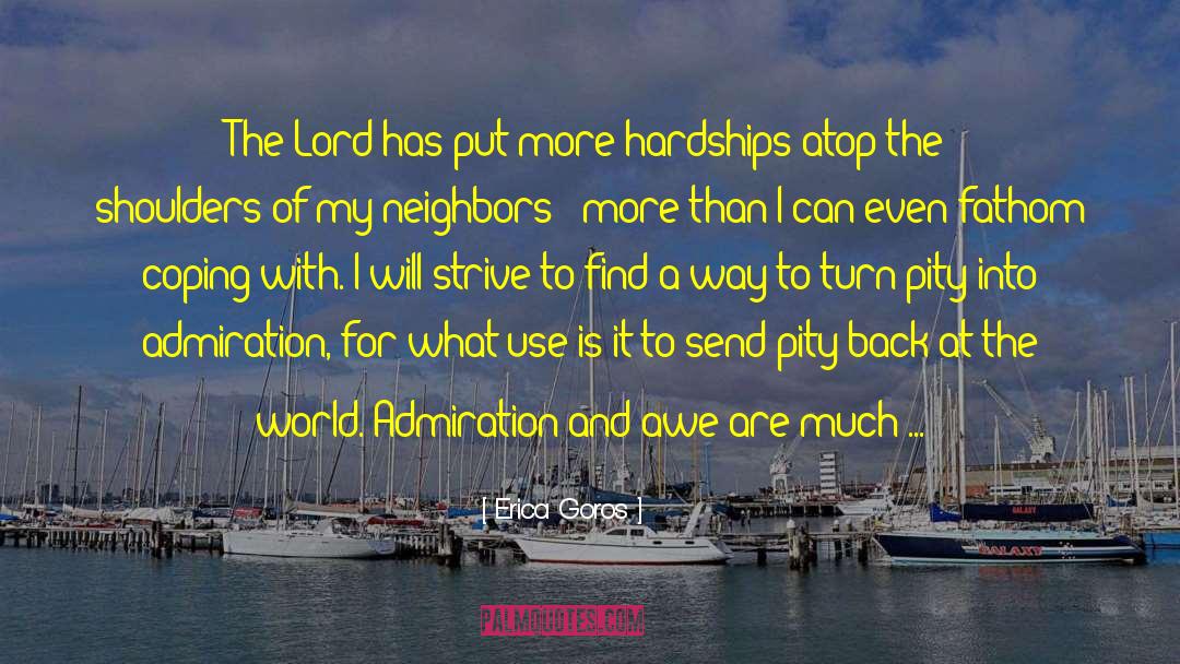 Erica Goros Quotes: The Lord has put more