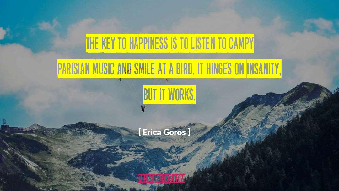Erica Goros Quotes: The key to happiness is