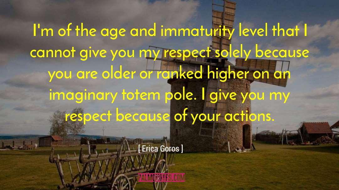 Erica Goros Quotes: I'm of the age and