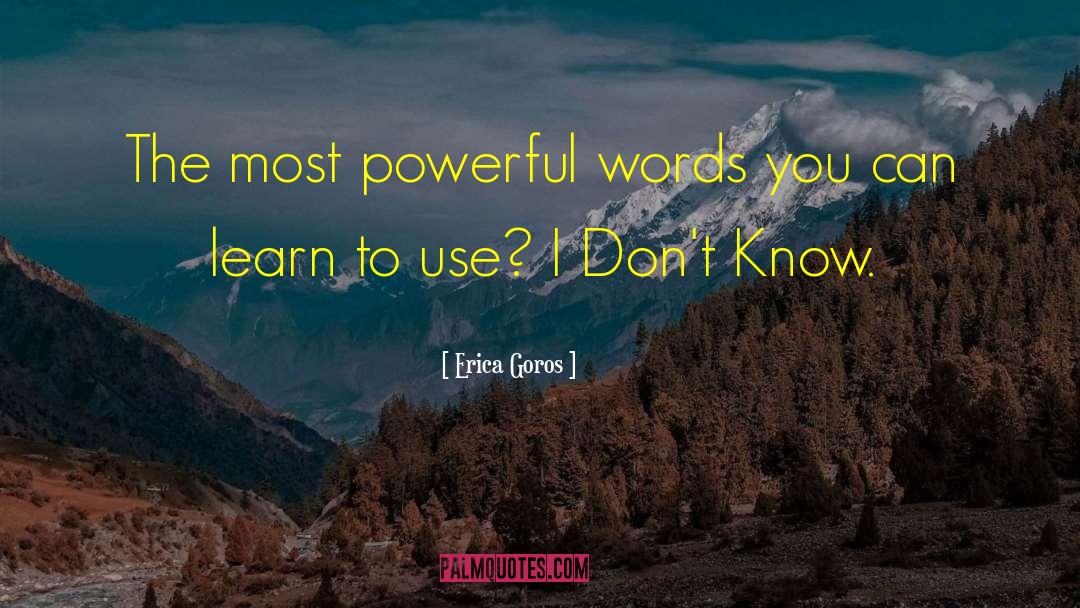 Erica Goros Quotes: The most powerful words you