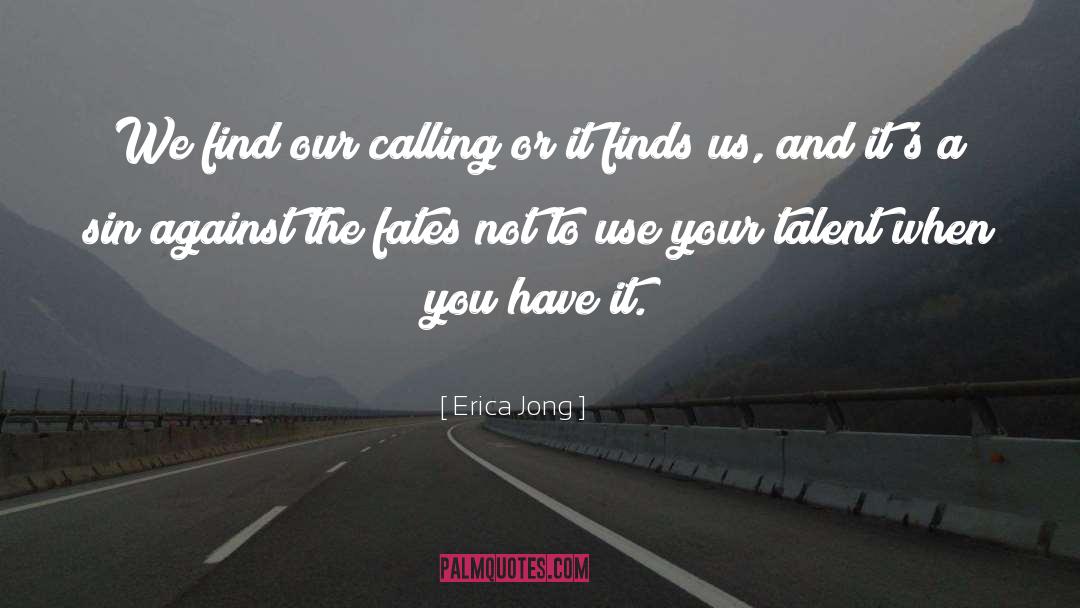 Erica Jong Quotes: We find our calling or