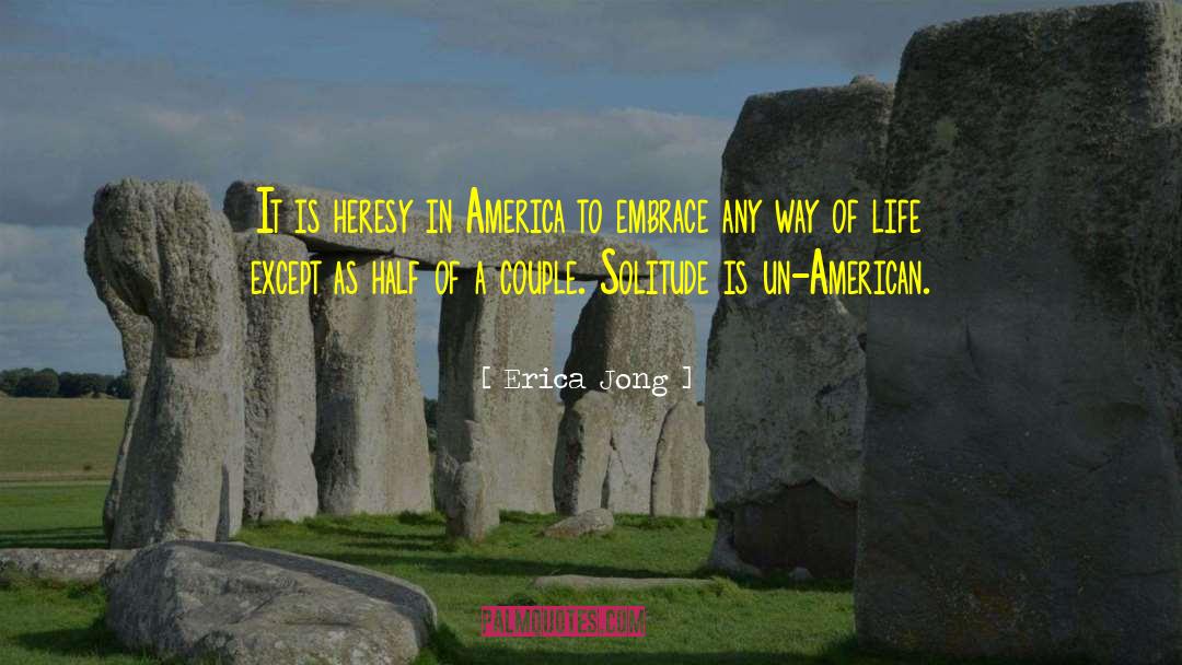 Erica Jong Quotes: It is heresy in America