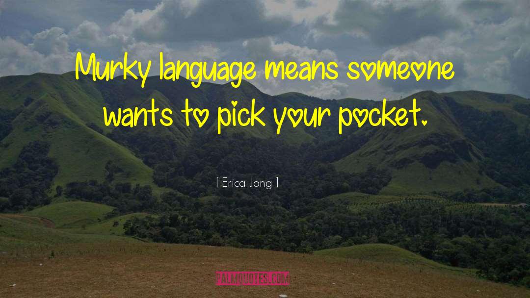 Erica Jong Quotes: Murky language means someone wants