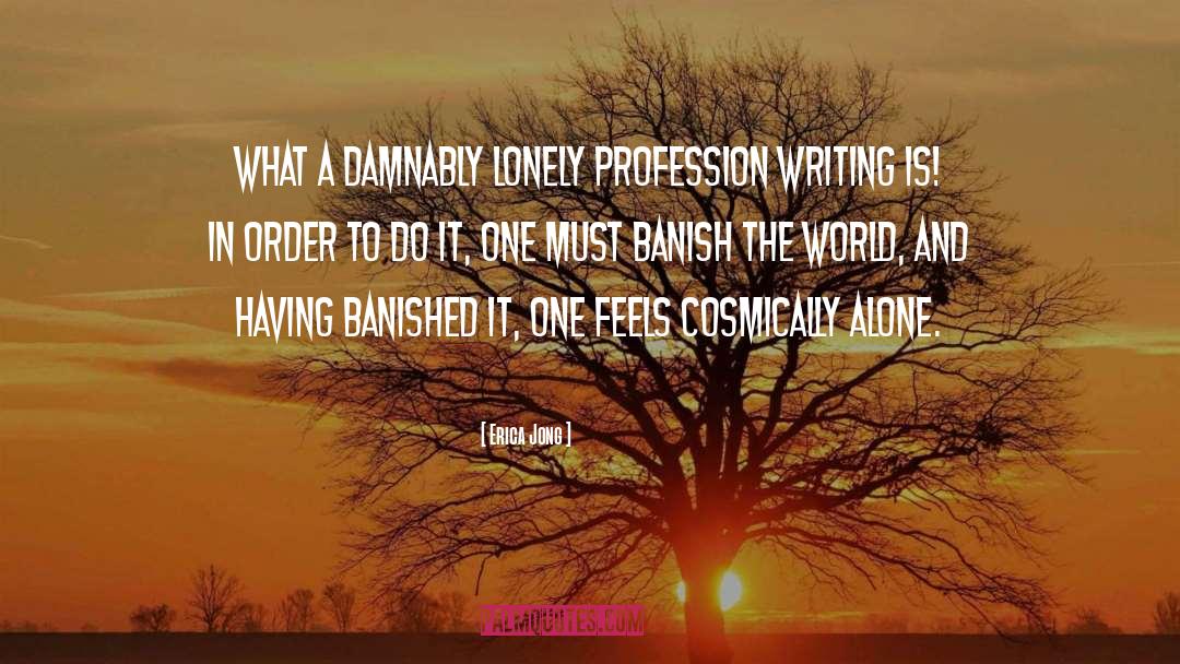 Erica Jong Quotes: What a damnably lonely profession