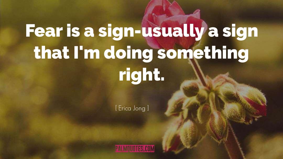 Erica Jong Quotes: Fear is a sign-usually a