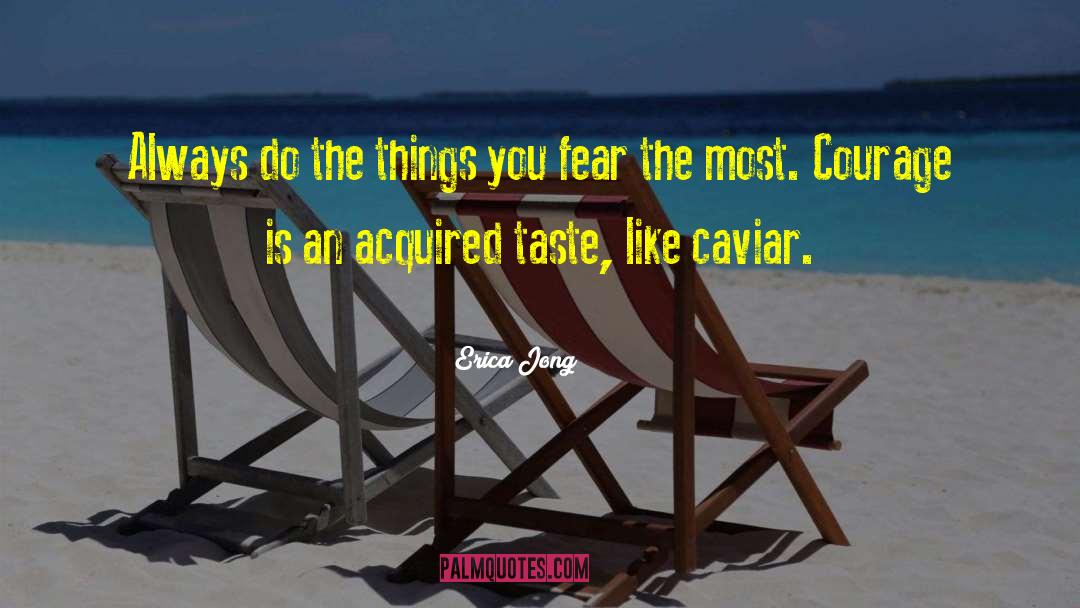 Erica Jong Quotes: Always do the things you