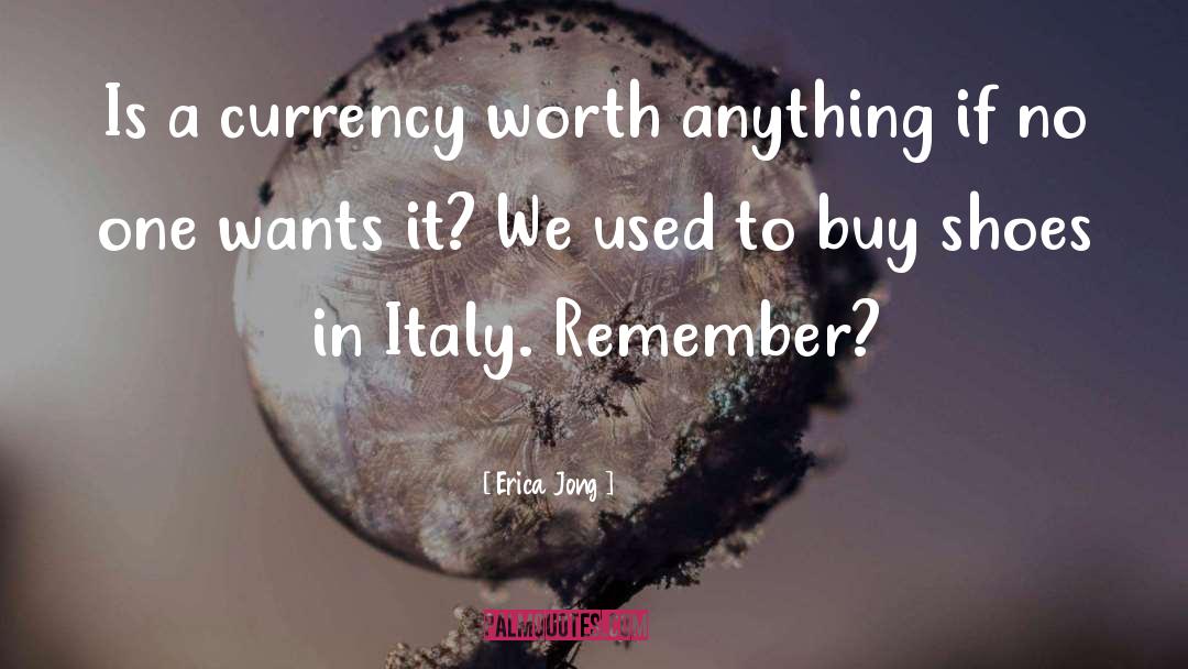 Erica Jong Quotes: Is a currency worth anything