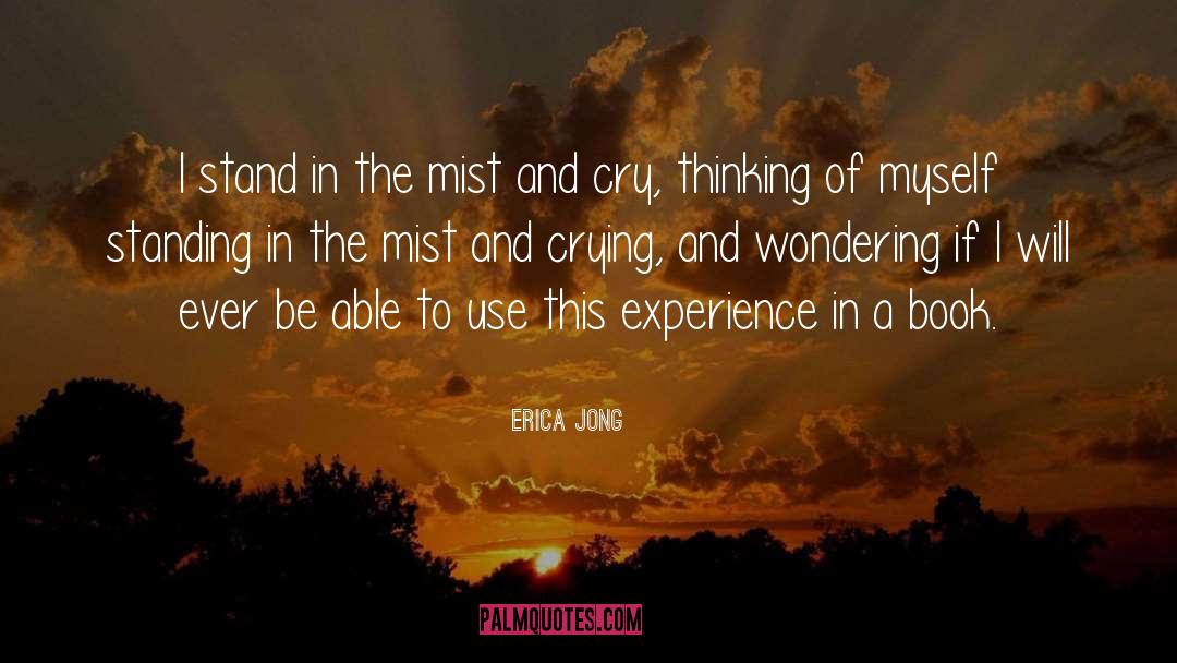 Erica Jong Quotes: I stand in the mist