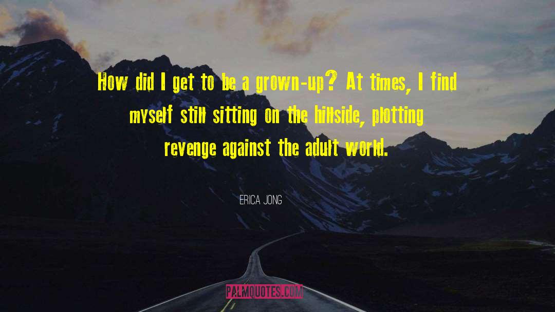 Erica Jong Quotes: How did I get to