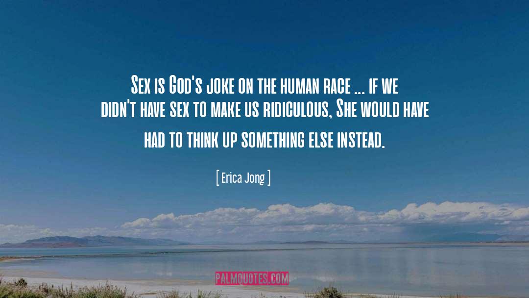 Erica Jong Quotes: Sex is God's joke on