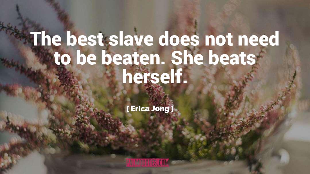 Erica Jong Quotes: The best slave does not