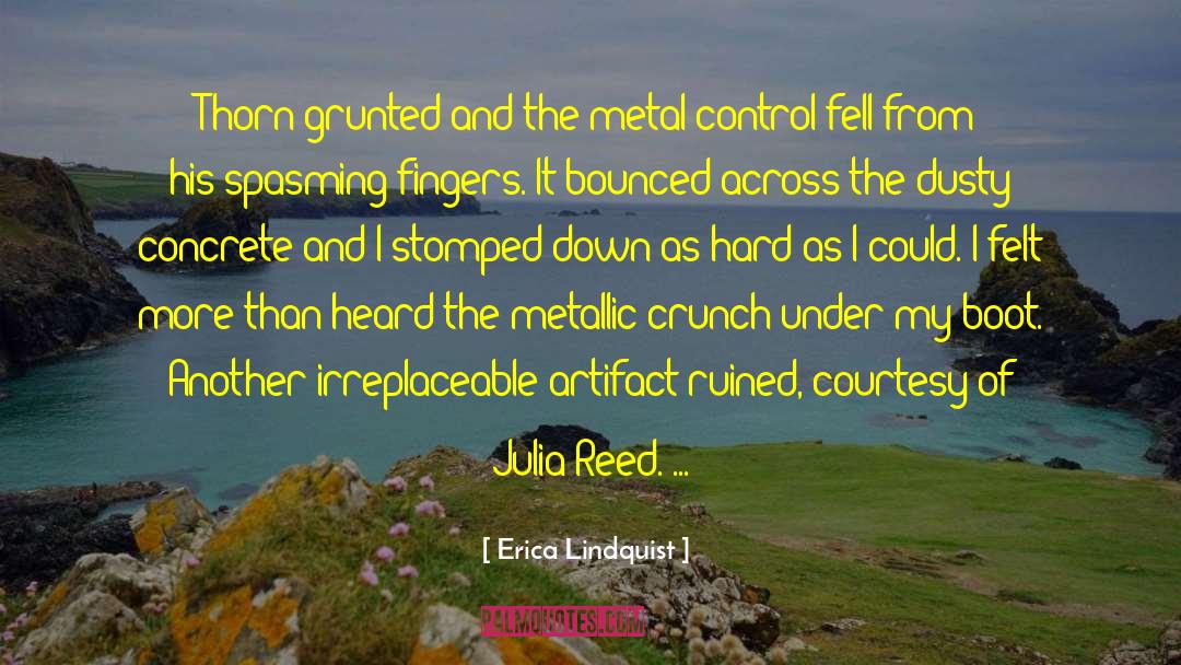 Erica Lindquist Quotes: Thorn grunted and the metal