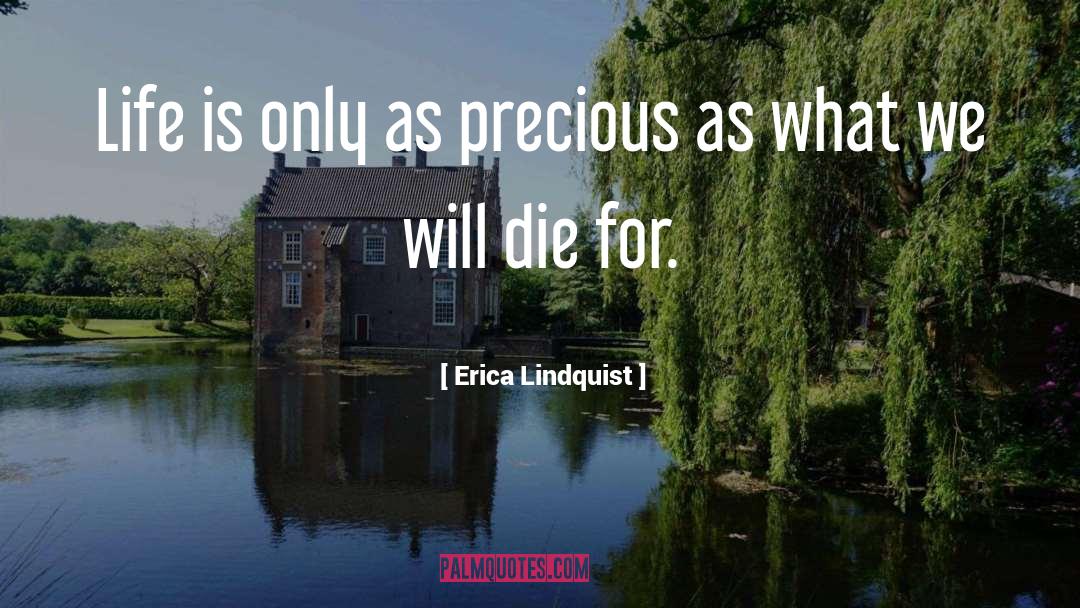 Erica Lindquist Quotes: Life is only as precious