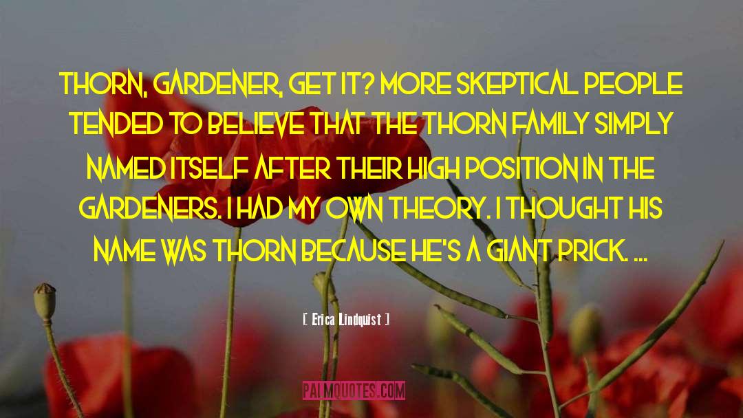 Erica Lindquist Quotes: Thorn, Gardener, get it? More