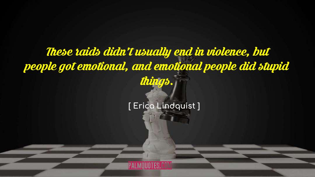Erica Lindquist Quotes: These raids didn't usually end